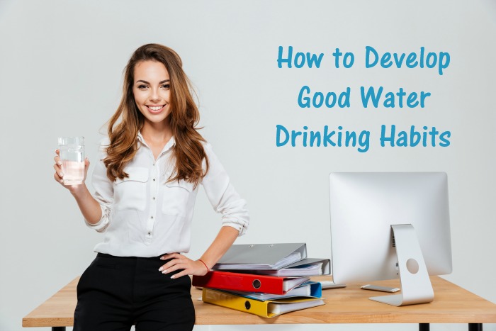 How to Develop Good Water Drinking Habits